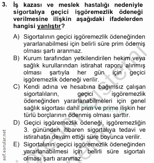3. soru: İş kazası ve meslek hastalığı nedeniyle sigortalıya geçici işgöremezlik ödeneği verilmesine ilişkin aşağıdaki ifadele…