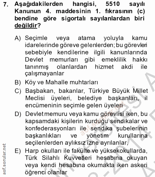 7. soru: Aşağıdakilerden hangisi, 5510 sayılı Kanunun 4. maddesinin 1. fıkrasının (c) bendine göre sigortalı sayılanlardan bir…