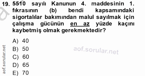 19. soru: 5510 sayılı Kanunun 4. maddesinin 1. fıkrasının (b) bendi kapsamındaki sigortalılar bakımından malul sayılmak için ça…