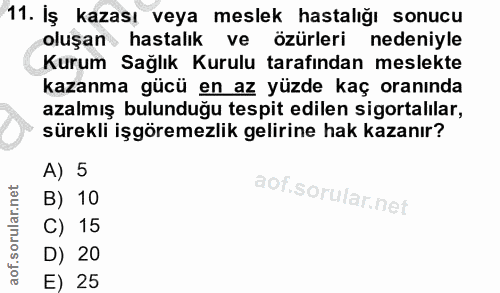 11. soru: İş kazası veya meslek hastalığı sonucu oluşan hastalık ve özürleri nedeniyle Kurum Sağlık Kurulu tarafından meslekte…