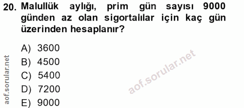20. soru: Malullük aylığı, prim gün sayısı 9000 günden az olan sigortalılar için kaç gün üzerinden hesaplanır? A) 3600 B) 4500…