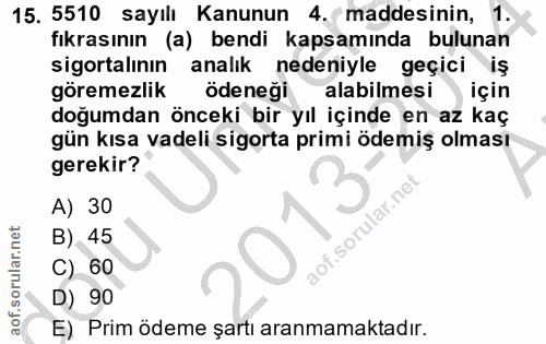15. soru: 5510 sayılı Kanunun .maddesinin, 1 fıkrasının (a) bendi kapsamında bulunan sigortalının analık nedeniyle geçici iş gö…