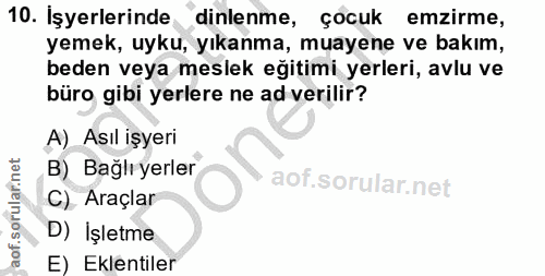 10. soru: Işyerlerinde dinlenme, çocuk emzirme, yemek, uyku, yıkanma, muayene ve bakım, beden veya meslek eğitimi yerleri, avlu…