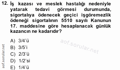 12. soru: İş kazası ve meslek hastalığı nedeniyle yatarak tedavi görmesi durumunda, sigortalıya ödenecek geçici işgöremezlik öd…