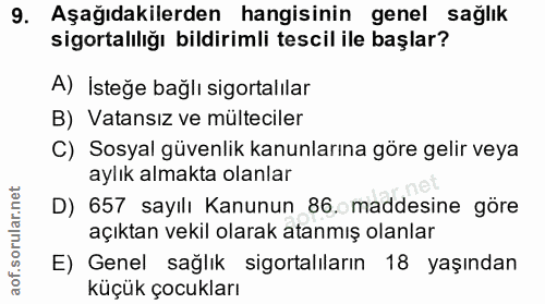 9. soru: Aşağıdakilerden hangisinin genel sağlık sigortalılığı bildirimli tescil ile başlar? A) İsteğe bağlı sigortalılar B) V…