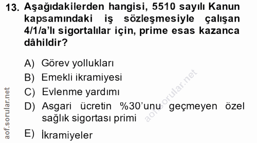 13. soru: Aşağıdakilerden hangisi, 5510 sayılı Kanun kapsamındaki iş sözleşmesiyle çalışan 4/1 /a'lı sigortalılar için, prime e…