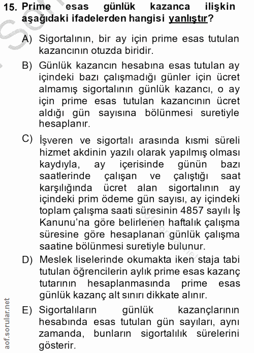 15. soru: Prime "esas günlük kazanca ilişkin aşağıdaki ifadelerden hangisi yanlıştır? A) Sigortalının, bir ay için prime esas t…