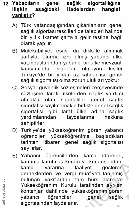12. soru: Yabacıların genel sağlık sigortalılığına ilişkin aşağıdaki ifadelerden hangisi yanlıştır? A) Türk vatandaşlığından çı…