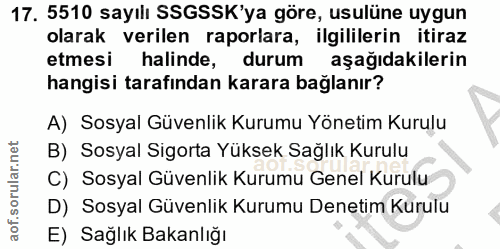17. soru: 5510 sayılı SSGSSK'ya göre, usulüne uygun olarak verilen raporlara, ilgililerin itiraz etmesi halinde, durum aşağıdak…
