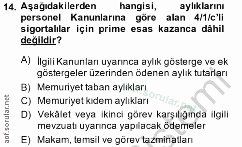 14. soru: Aşağıdakilerden hangisi, aylıklarını personel Kanunlarına göre alan 4/1/c'li sigortalılar için prime esas kazanca dâh…