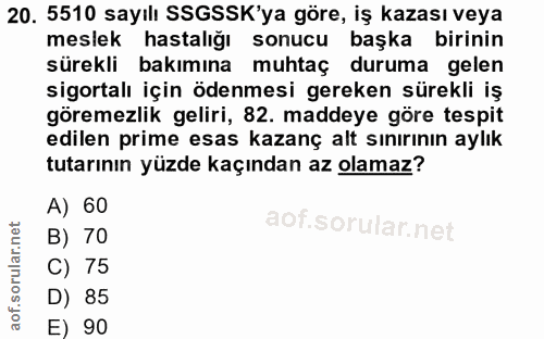 20. soru: 5510 sayılı SSGSSK'ya göre, iş kazası veya meslek hastalığı sonucu başka birinin sürekli bakımına muhtaç duruma gelen…