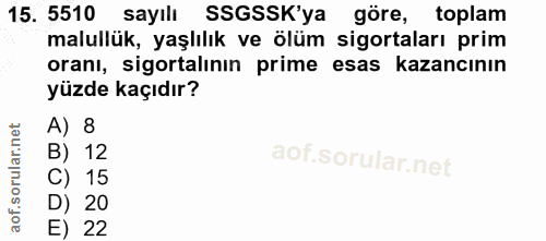 15. soru: 5510 sayılı SSGSSK'ya göre, toplam malullük, yaşlılık ve ölüm sigortaları prim oranı, sigortalının prime esas kazancı…