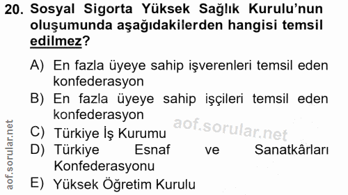 20. soru: Sosyal Sigorta Yüksek Sağlık Kurulu'nun oluşumunda aşağıdakilerden hangisi temsil edilmez? A) En fazla üyeye sahip iş…