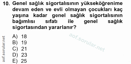 10. soru: Genel sağlık sigortalısının yükseköğrenime devam eden ve evli olmayan çocukları kaç yaşına kadar genel sağlık sigorta…