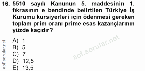 16. soru: 5510 sayılı Kanunun 5. maddesinin 1. fıkrasının e bendinde belirtilen Türkiye İş Kurumu kursiyerleri için ödenmesi ge…