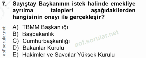 7. soru: Sayıştay Başkanının istek halinde emekliye ayrılma talepleri aşağıdakilerden hangisinin onayı ile gerçekleşir? A) TBM…
