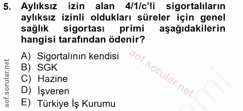5. soru: Aylıksız izin alan 4/1/c'li sigortaliların aylıksız izinli oldukları süreler için genel sağlık sigortası primi aşağıd…