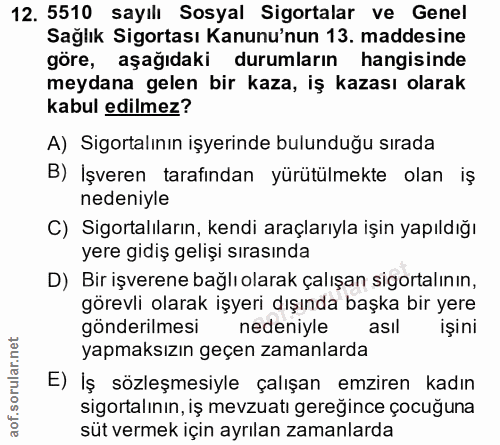 12. soru: 5510 sayılı Sosyal Sigortalar ve Genel Sağlık Sigortası Kanunu'nun 13. maddesine göre, aşağıdaki durumların hangisind…