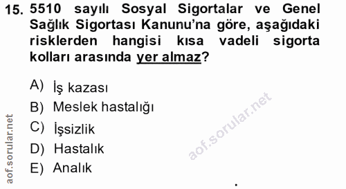 15. soru: 5510 sayılı Sosyal Sigortalar ve Genel Sağlık Sigortası Kanunu'na göre, aşağıdaki risklerden hangisi kısa vadeli sigo…