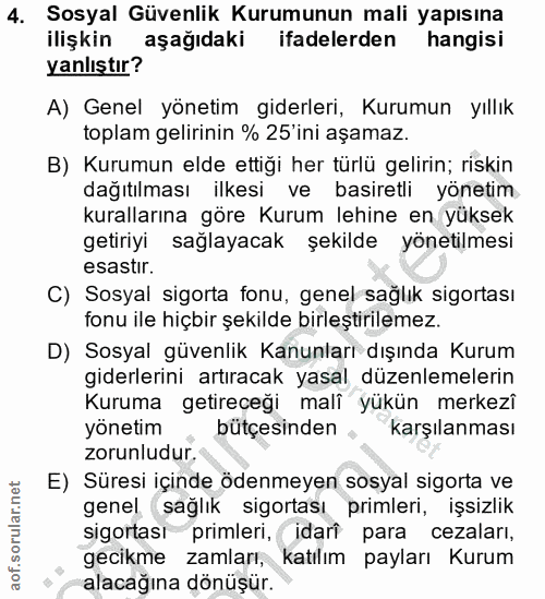 4. soru: Sosyal Güvenlik Kurumunun mali yapısına ilişkin aşağıdaki ifadelerden hangisi yanlıştır? A) Genel yönetim giderleri,…