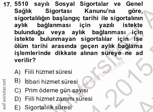 17. soru: 5510 sayılı Sosyal Sigortalar ve Genel Sağlık Sigortası Kanunu'na göre, sigortalılığın başlangıç tarihi ile sigortalı…
