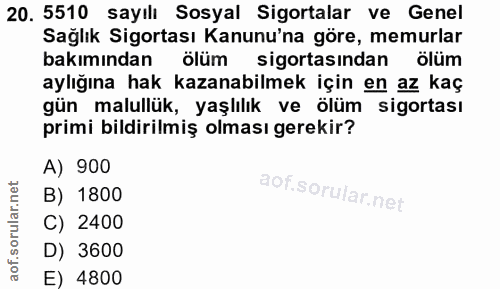 20. soru: 5510 sayılı Sosyal Sigortalar ve Genel Sağlik Sigortası Kanunu'na göre, memurlar bakımından ölüm sigortasından ölüm a…