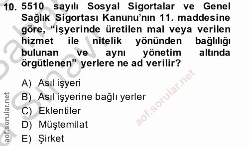 10. soru: 5510 sayılı Sosyal Sigortalar ve Genel Sağlık Sigortası Kanunu'nın 11. maddesine göre, "işyerinde üretilen mal veya v…