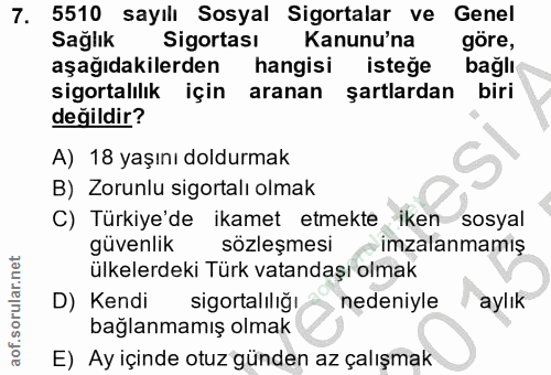 7. soru: 5510 sayılı Sosyal Sigortalar ve Genel Sağlık Sigortası Kanunu'na göre, aşağıdakilerden hangisi isteğe bağlı sigortal…