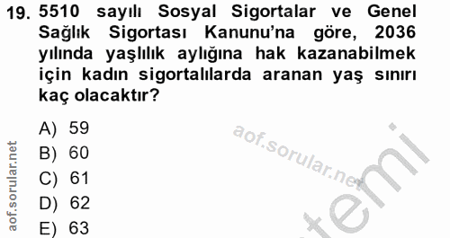 19. soru: 5510 sayılı Sosyal Sigortalar ve Genel Sağlık Sigortası Kanunu'na göre, 2036 yılında yaşlılık aylığına hak kazanabilm…