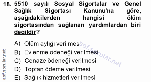 18. soru: 5510 sayılı Sosyal Sigortalar ve Genel Sağlık Sigortası Kanunu'na göre, aşağıdakilerden hangisi ölüm sigortasından sa…