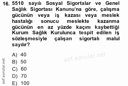16. soru: 5510 sayılı Sosyal Sigortalar ve Genel Sağlık Sigortası Kanunu'na göre, çalışma gücünün veya iş kazası veya meslek ha…