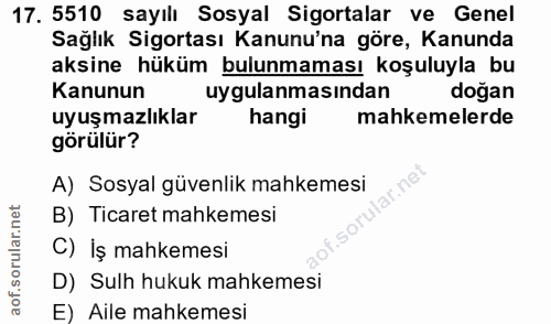 17. soru: 5510 sayılı Sosyal Sigortalar ve Genel Sağlık Sigortası Kanunu'na göre, Kanunda aksine hüküm bulunmaması koşuluyla bu…