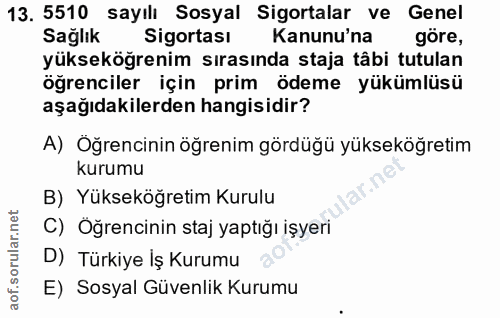 13. soru: 5510 sayılı Sosyal Sigortalar ve Genel Sağlık Sigortası Kanunu'na göre, yükseköğrenim sırasında staja tâbi tutulan öğ…