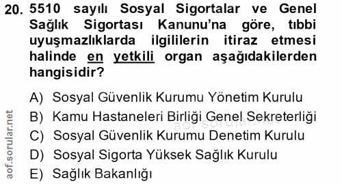 20. soru: 5510 sayılı Sosyal Sigortalar ve Genel Sağlık Sigortası Kanunu'na göre, tibbi uyuşmazlıklarda ilgililerin itiraz etme…