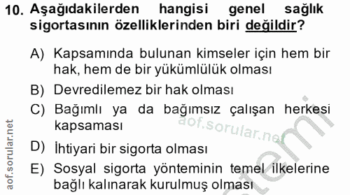 10. soru: Aşağıdakilerden hangisi genel sağlik sigortasının özelliklerinden biri değildir? A) Kapsamında bulunan kimseler için…