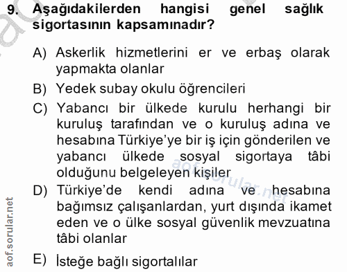 9. soru: Aşağıdakilerden hangisi genel sağlık sigortasının kapsamınadır? A) Askerlik hizmetlerini er ve erbaş olarak yapmakta…