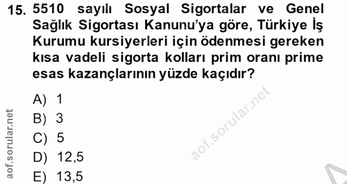 15. soru: 5510 sayılı Sosyal Sigortalar ve Genel Sağlık Sigortası Kanunu'ya göre, Türkiye İş Kurumu kursiyerleri için ödenmesi…