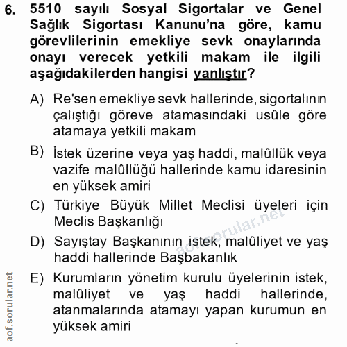 6. soru: 5510 sayılı Sosyal Sigortalar ve Genel Sağlık Sigortası Kanunu'na göre, kamu görevlilerinin emekliye sevk onaylarında…