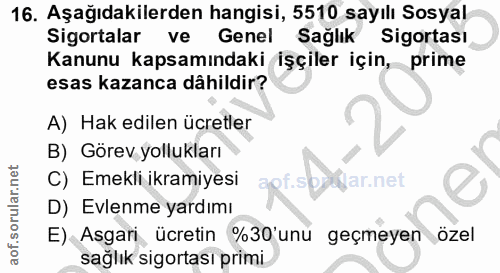 16. soru: Aşağıdakilerden hangisi, 5510 sayılı Sosyal Sigortalar ve Genel Sağlık Sigortası Kanunu kapsamındaki işçiler için, pr…