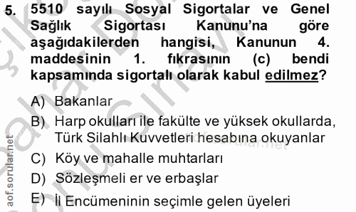 5. soru: 5510 sayılı Sosyal Sigortalar ve Genel Sağlik Sigortası Kanunu'na göre aşağıdakilerden hangisi, Kanunun 4. maddesinin…