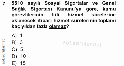 7. soru: 5510 sayılı Sosyal Sigortalar ve Genel Sağlık Sigortası Kanunu'ya göre, kamu görevlilerinin fiili hizmet sürelerine e…