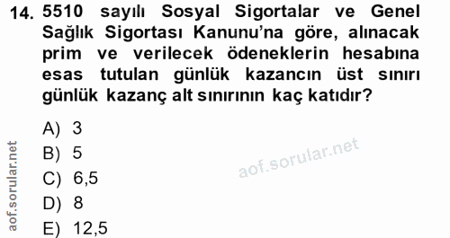 14. soru: 5510 sayılı Sosyal Sigortalar ve Genel Sağlık Sigortası Kanunu'na göre, alınacak prim ve verilecek ödeneklerin hesabi…