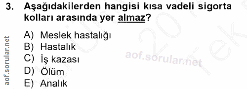 3. soru: Aşağıdakilerden hangisi kısa vadeli sigorta kolları arasında yer almaz? A) Meslek hastalığı B) Hastalık C) İş kazası…