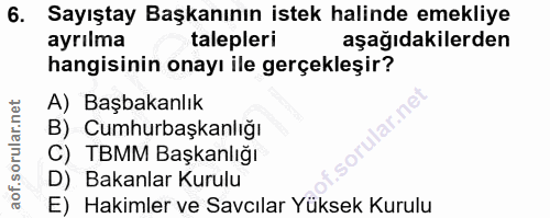 6. soru: Sayıştay Başkanının istek halinde emekliye ayrılma talepleri aşağıdakilerden hangisinin onayı ile gerçekleşir? A) Baş…