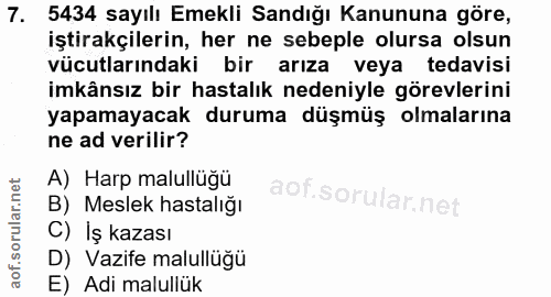 7. soru: 5434 sayılı Emekli Sandığı Kanununa göre, iştirakçilerin, her ne sebeple olursa olsun vücutlarındaki bir arıza veya t…