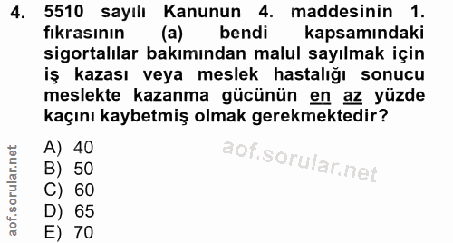 4. soru: 5510 sayılı Kanunun 4. maddesinin 1. fıkrasının (a) bendi kapsamındaki sigortalılar bakımından malul sayılmak için iş…