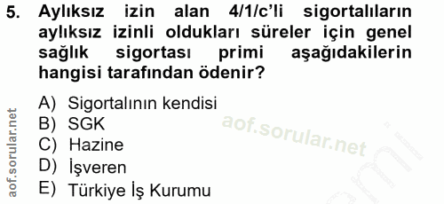 5. soru: Aylıksız izin alan 4/1/c'li sigortalıların aylıksız izinli oldukları süreler için genel sağlık sigortası primi aşağıd…