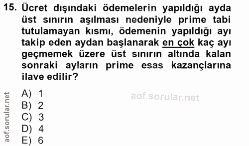 15. soru: Ucret dışındaki ödemelerin yapıldığı ayda üst sınırın aşılması nedeniyle prime tabi tutulamayan kısmı, ödemenin yapıl…