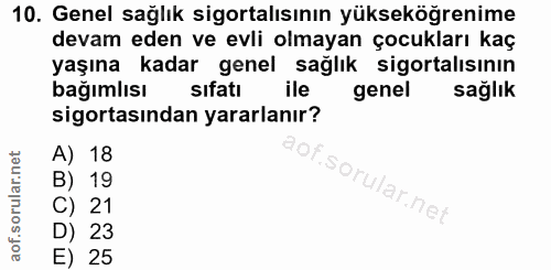 10. soru: Genel sağlık sigortalısının yükseköğrenime devam eden ve evli olmayan çocukları kaç yaşına kadar genel sağlık sigorta…