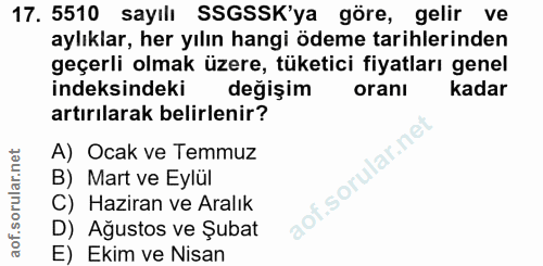 17. soru: 5510 sayılı SSGSSK'ya göre, gelir ve aylıklar, her yılın hangi ödeme tarihlerinden geçerli olmak üzere, tüketici fiya…